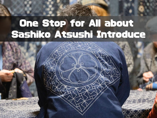 One Stop for All about Sashiko Atsushi Introduce (Ongoing Updates)